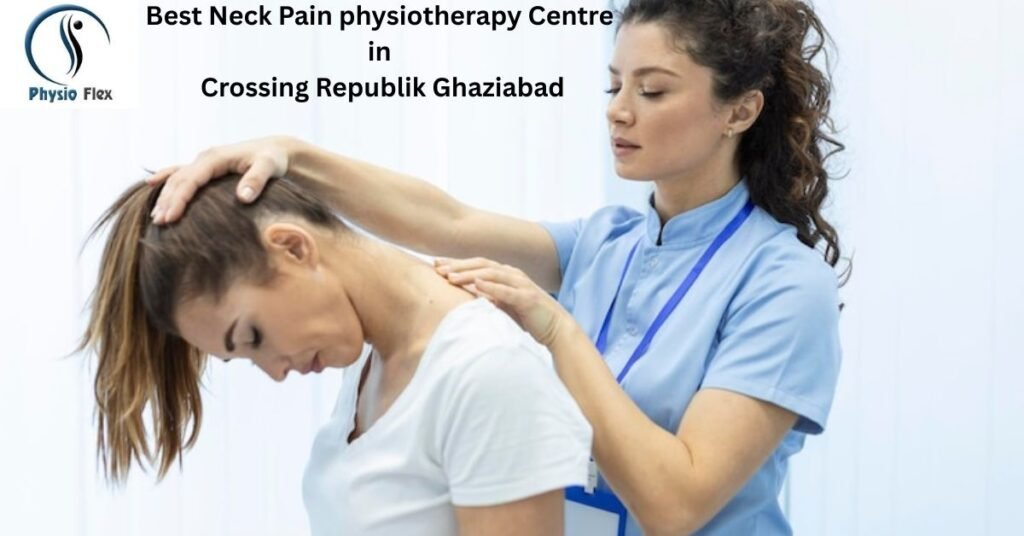 Best Neck Pain physiotherapy Centre in Crossing Republik Ghaziabad