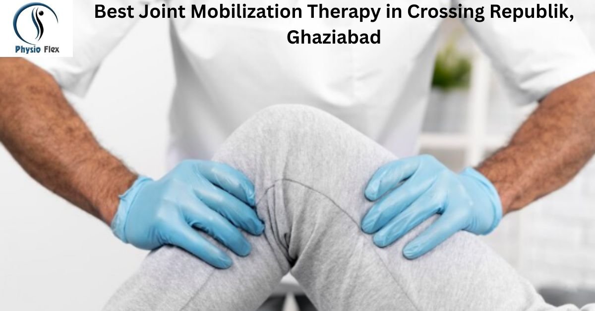 Best Joint Mobilization Therapy in Crossing Republik, Ghaziabad