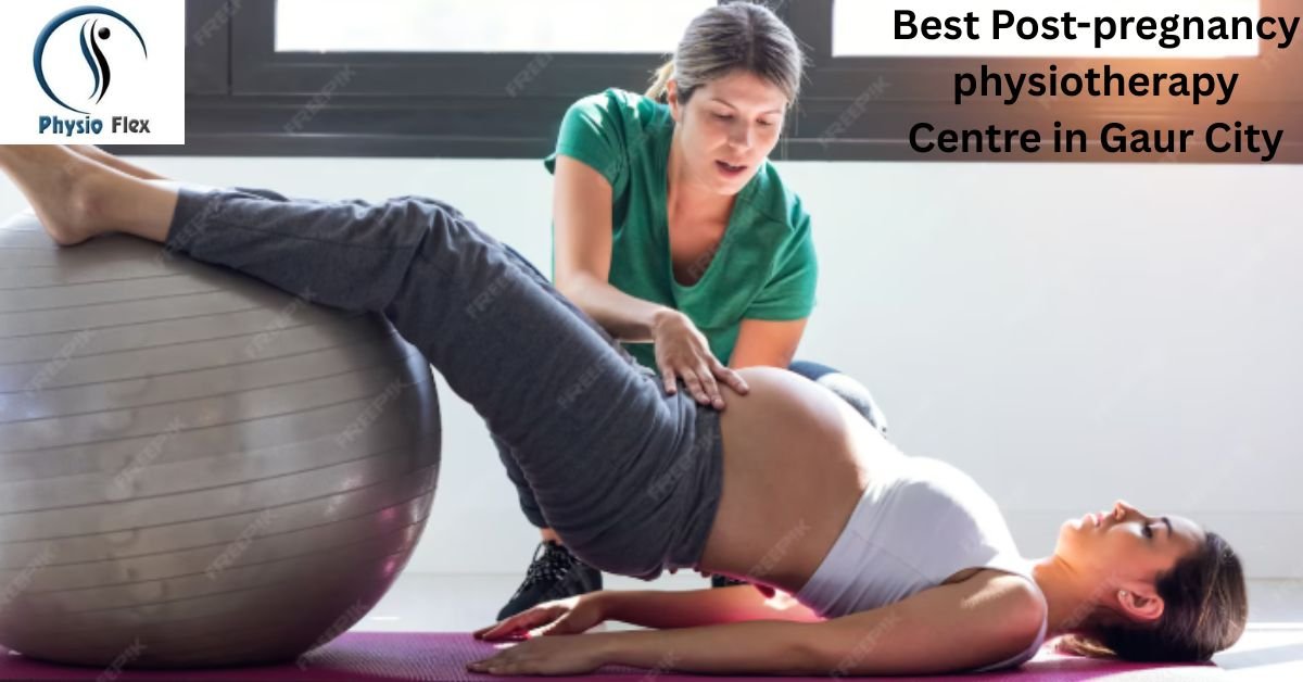 Best Post-pregnancy physiotherapy Centre in Gaur City