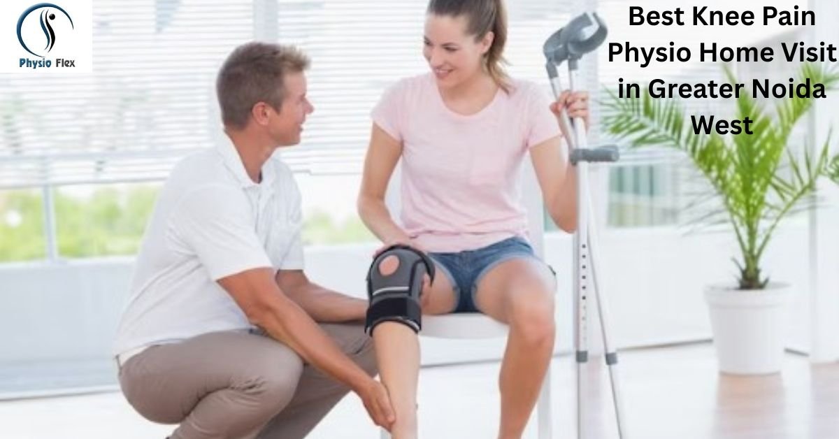 Best Knee Pain Physio Home Visit in Greater Noida West