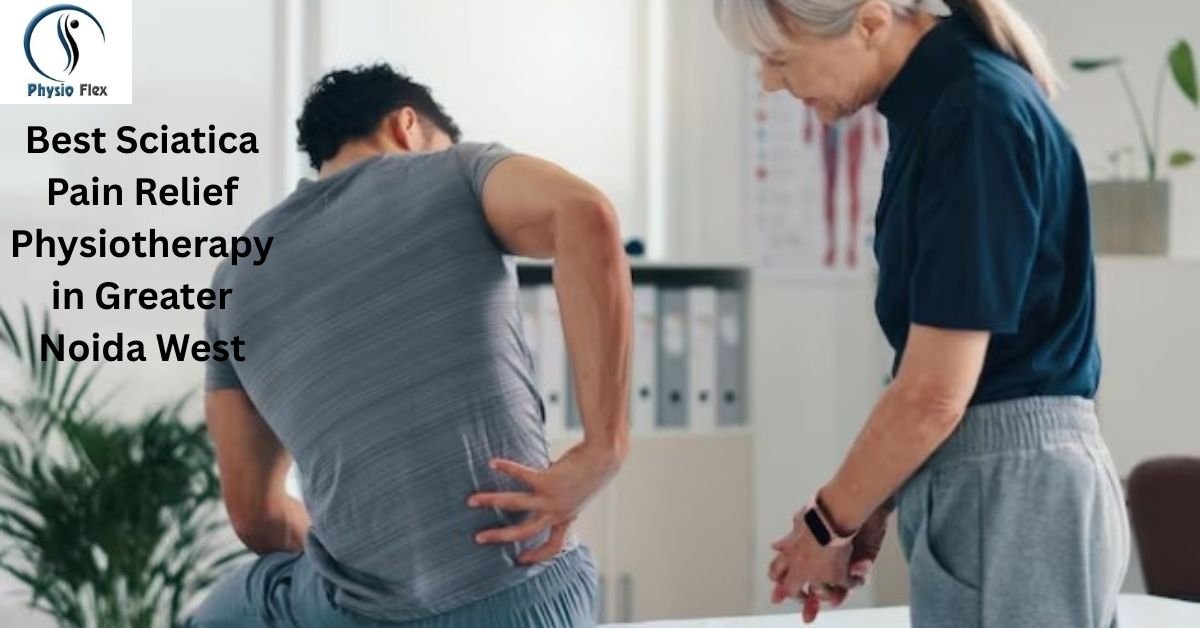 Best Sciatica Pain Relief Physiotherapy in Greater Noida West