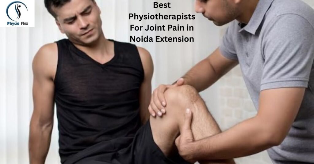 Best Physiotherapists For Joint Pain in Noida Extension