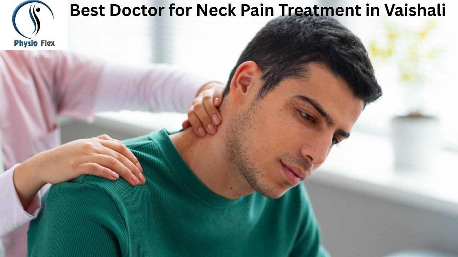 Best Doctor for Neck Pain Treatment in Vaishali